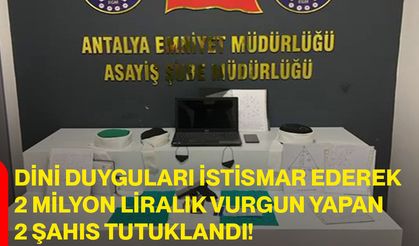 Dini duyguları istismar ederek 2 milyon liralık vurgun yapan 2 şahıs tutuklandı