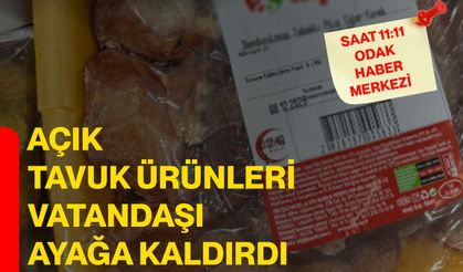 Açık tavuk ürünleri vatandaşı ayağa kaldırdı