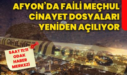 Afyonkarahisar’da faili meçhul cinayet dosyaları yeniden açılıyor