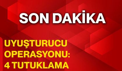 uyuşturucu operasyonu: 4 tutuklama