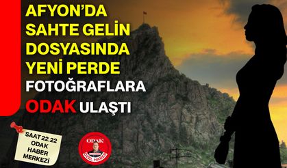 Afyon’da Sahte Gelin Dosyasında Yeni Perde  Fotoğraflara Odak Ulaştı