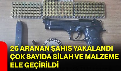 26 Aranan Şahıs Yakalandı, Çok Sayıda Silah ve Malzeme Ele Geçirildi