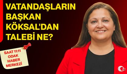 Vatandaşların Başkan Köksal'dan talebi ne?