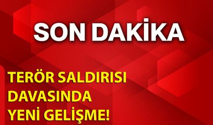 Terör Saldırısı Davasında Yeni Gelişme!
