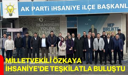 Milletvekili Özkaya İhsaniye’de Teşkilatla Buluştu