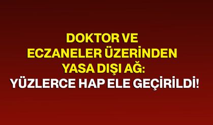 Doktor Ve Eczaneler Üzerinden Yasa Dışı Ağ: Yüzlerce Hap Ele Geçirildi!