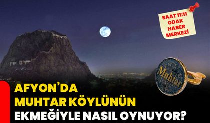 Afyon’da muhtar köylünün ekmeğiyle nasıl oynuyor?