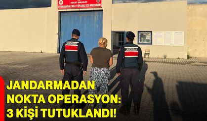 Jandarmadan nokta operasyon: 3 kişi tutuklandı