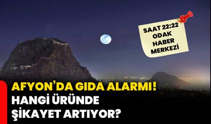 Afyonkarahisar’da gıda alarmı!  Hangi üründe şikayet artıyor?