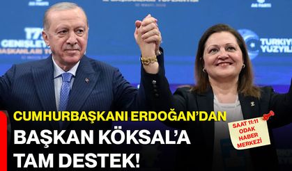 Cumhurbaşkanı Erdoğan’dan Başkan Köksal’a tam destek!