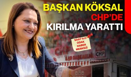 Başkan Köksal CHP’de kırılma yarattı