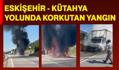 Eskişehir - Kütahya yolunda korkutan yangın