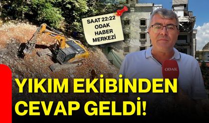 Yıkım ekibinden cevap geldi!