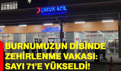 Burnumuzun dibinde zehirlenme vakası: sayı 71'e yükseldi