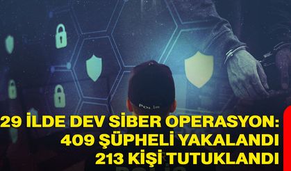 29 İlde dev siber operasyon: 409 şüpheli yakalandı, 213 kişi tutuklandı