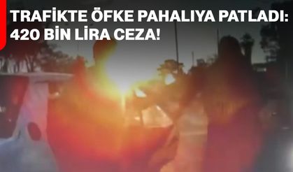 Trafikte öfke pahalıya patladı: 420 bin lira ceza!