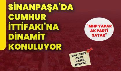 Sinanpaşa’da Cumhur İttifakı’na dinamit konuluyor: “MHP yapar AK Parti satar”