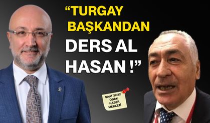 Turgay Başkan’dan ders al Hasan!