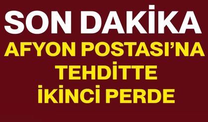 Afyon Postası’na tehditte ikinci perde