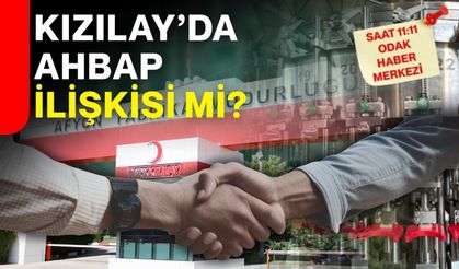Kızılay’da ahbap ilişkisi mi?