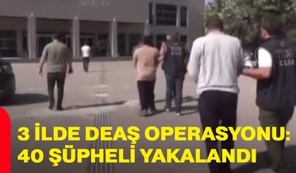3 ilde DEAŞ operasyonu: 40 şüpheli yakalandı