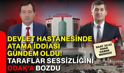 Devlet Hastanesinde atama iddiası gündem oldu! Taraflar sessizliğini ODAK’a bozdu