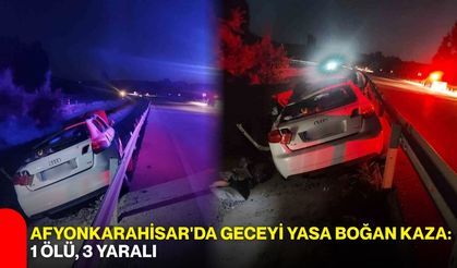 Afyonkarahisar'da geceyi yasa boğan kaza: 1 ölü, 3 yaralı