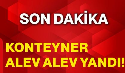 Konteyner Alev Alev Yandı!
