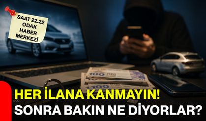 Her ilana kanmayın! Sonra bakın ne diyorlar?