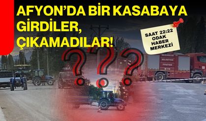 Afyon’da bir kasabaya girdiler, çıkamadılar!