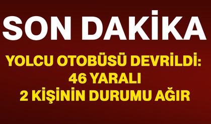 Yolcu Otobüsü Devrildi: 46 Yaralı, 2 Kişinin Durumu Ağır