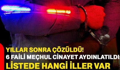 Yıllar sonra çözüldü: 6 faili meçhul cinayet aydınlatıldı: listede hangi iller var?