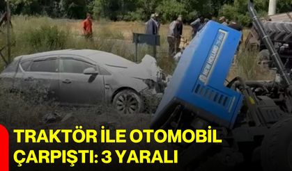 Traktör ile otomobil çarpıştı: 3 yaralı