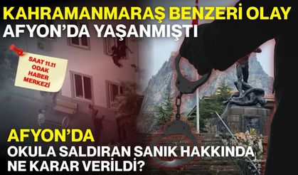 Kahramanmaraş benzeri olay Afyon’da yaşanmıştı: Afyon’da okula saldıran sanık hakkında ne karar verildi?