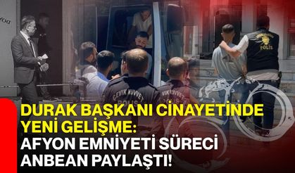 Durak Başkanı cinayetinde yeni gelişme: Afyon Emniyeti süreci anbean paylaştı!