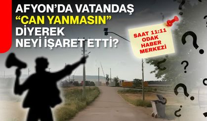 Afyon’da vatandaş “can yanmasın” diyerek neyi işaret etti?