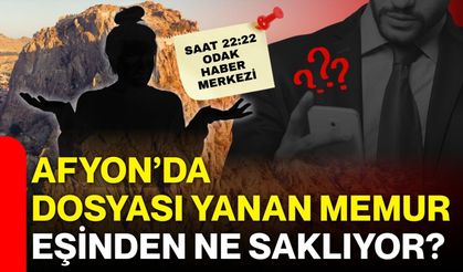 Afyon’da dosyası yanan memur eşinden ne saklıyor?