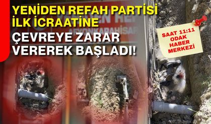 Yeniden Refah Partisi ilk icraatine çevreye zarar vererek başladı!