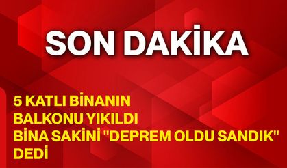 5 katlı binanın balkonu yıkıldı; Bina sakini "Deprem oldu sandık" dedi