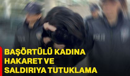 Başörtülü kadına hakaret ve saldırıya tutuklama