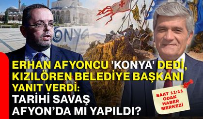 Erhan Afyoncu 'Konya' dedi, Kızılören Belediye Başkanı yanıt verdi: Tarihi savaş Afyon’da mı yapıldı?