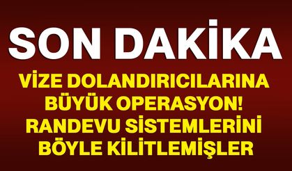 Vize dolandırıcılarına büyük operasyon! Randevu sistemlerini böyle kilitlemişler