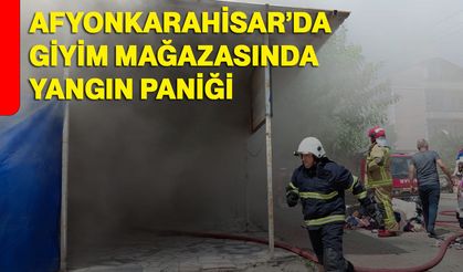 Afyonkarahisar’da Giyim Mağazasında Yangın Paniği