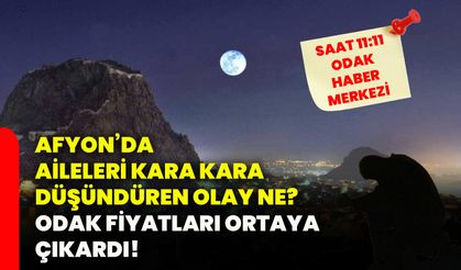 Afyon’da aileleri kara kara düşündüren olay ne? ODAK fiyatları ortaya çıkardı!