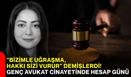"Bizimle uğraşma, hakkı sizi vurur" demişlerdi! Genç avukat cinayetinde hesap günü!