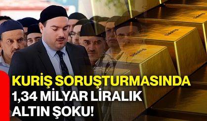 Kuriş soruşturmasında 1,34 milyar liralık altın şoku