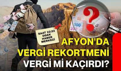 Afyon'da vergi rekortmeni vergi mi kaçırdı?