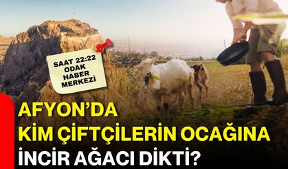 Afyon’da kim çiftçilerin ocağına incir ağacı dikti?
