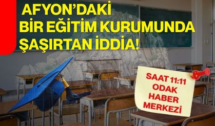 Afyon’daki bir eğitim kurumunda şaşırtan iddia!