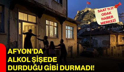 Afyon’da alkol şişede durduğu gibi durmadı!